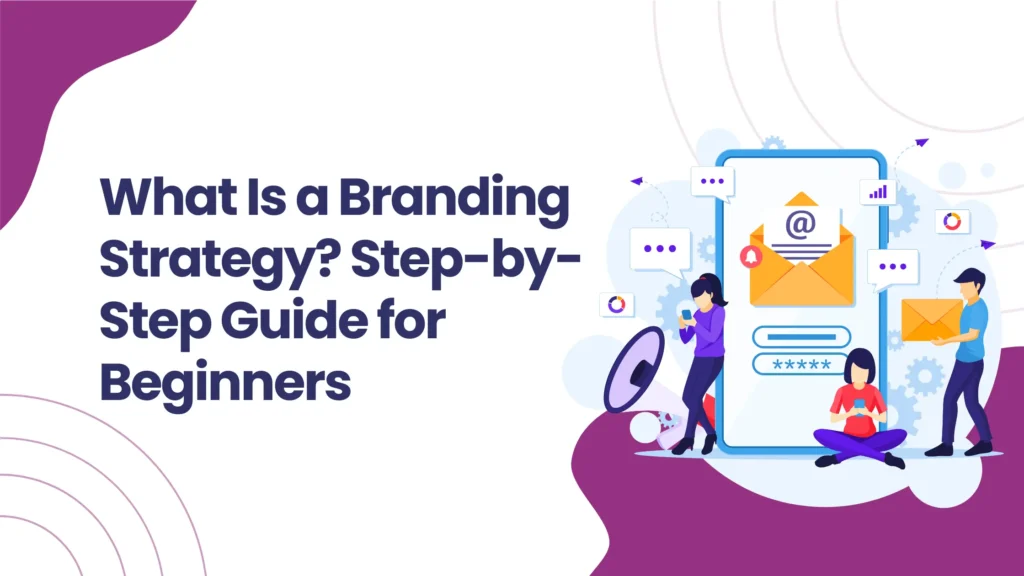 What Is a Branding Strategy? Step-by-Step Guide for Beginners