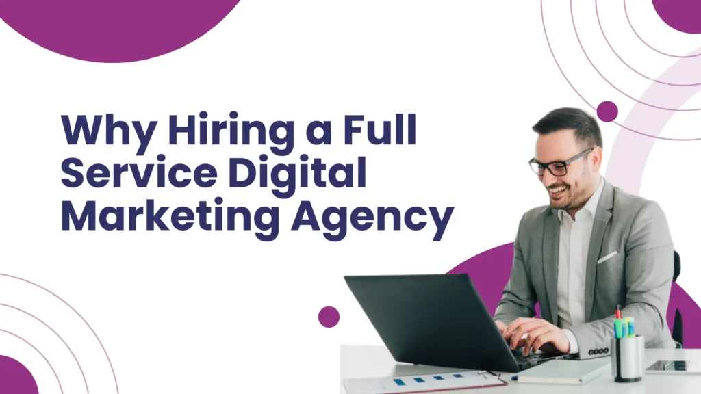 Full Service Digital Marketing Agency: Why It's Worth It